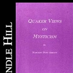 [Download] EBOOK ✔️ Quaker Views on Mysticism (Pendle Hill Pamphlets Book 375) by Mar