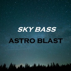 Astro Blast - Sky Bass
