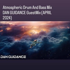 Atmospheric Drum And Bass Mix - DAN GUIDANCE GuestMix (APRIL 2024)