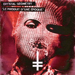 Crystal Geometry - Le Produit D'une Époque [HEX Recordings]