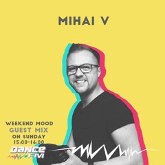 Mihai V - DanceFM Weekend Mood 21.06.2020