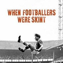 DOWNLOAD EPUB 📃 When Footballers Were Skint 2018: A Journey in Search of the Soul of