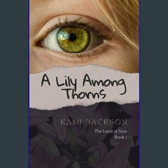 PDF/READ 📖 A Lily Among Thorns: Book 1 of The Land of Sion Trilogy Read online