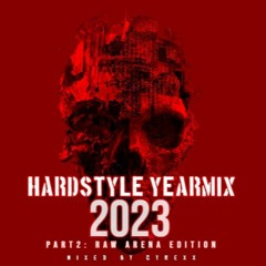 HARDSTYLE YEARMIX 2023 (PART2:RAW ARENA EDITION) (MIXED BY CYREXX)