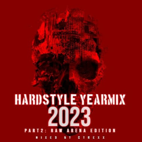 HARDSTYLE YEARMIX 2023 (PART2:RAW ARENA EDITION) (MIXED BY CYREXX)