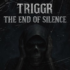 TRIGGR - THE END OF SILENCE (FREE DL)