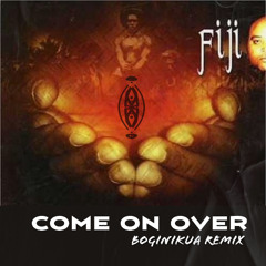Come On Over - Fiji (Boginikua Remix)