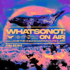 What So Not - On Air ft. Louis The Child, Captain Cuts & JRM [FW4 Remix]