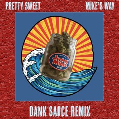 Pretty Sweet - Mike's Way (Dank Sauce Remix)