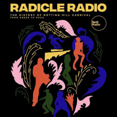 Radicle Radio - The History of Notting Hill Carnival w/ Aisha Campbell & Audrey Damier - 28th August 2025