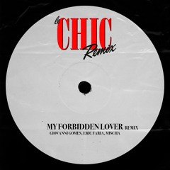Chic - My Forbidden Lover Remix (Giovanni Gomes, Eric Faria, Mischa)