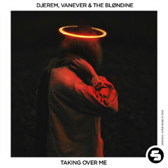 Djerem, Vanever & The Bløndine - Taking over Me