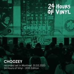 24 Hours of Vinyl: CHOOZEY (03.2020 - Montreal)