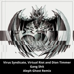 Virus Syndicate, Virtual Riot & Dion Timmer - Gang Shit (Aleph Ghost Remix)