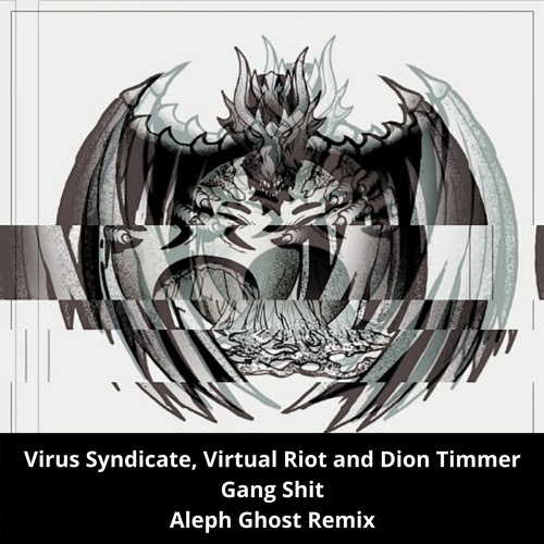Virus Syndicate, Virtual Riot & Dion Timmer - Gang Shit (Aleph Ghost Remix)