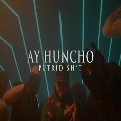 Ay Huncho — PUTRID SH*T [Enemy Of The State]