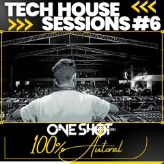 Tech House Sessions #6 One Shot 100% Autoral