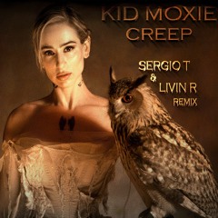 Kid Moxie - Creep ( Sergio T & Livin R Remix )