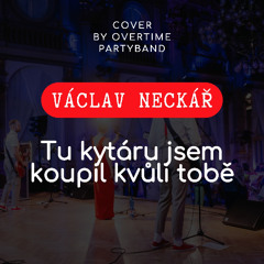 Overtime - Tu Kytaru Jsem Koupil Kvůli Tobě (Václav Neckář cover)