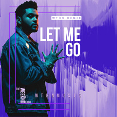 Let Me Go - The Weeknd ft. Kygo (WTHN Remix)