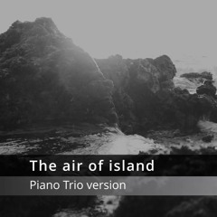 The Air Of Island(Piano Trio Version)