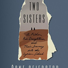 [Read] PDF 📑 Two Sisters: A Father, His Daughters, and Their Journey into the Syrian