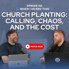 Episode 156 – Church Planting: Calling, Chaos, and the Cost