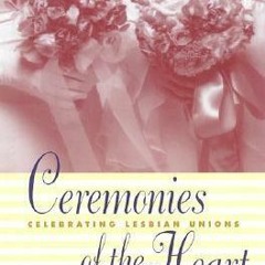 PDF/Ebook Ceremonies of the Heart: Celebrating Lesbian Union BY : Becky Butler