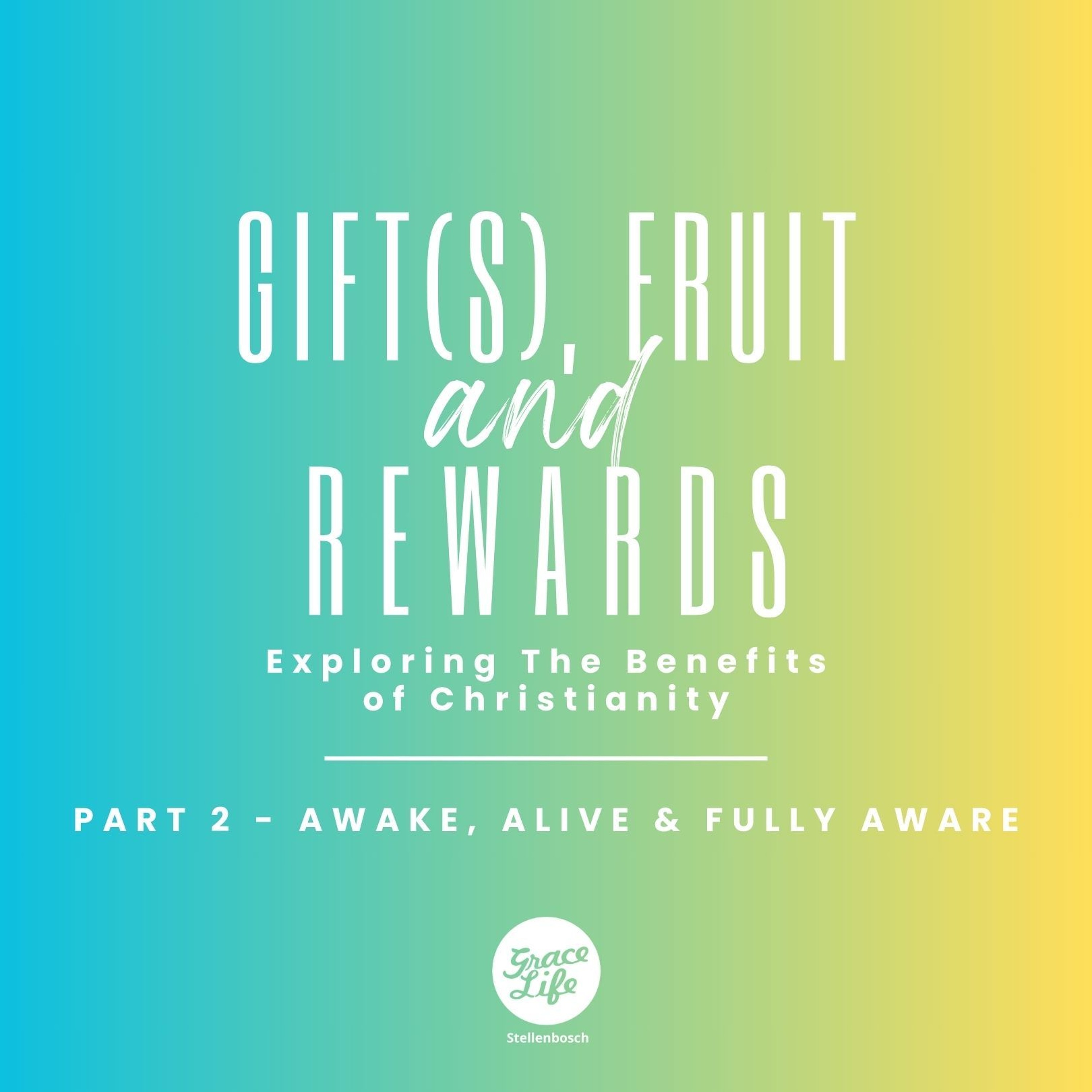 Gift(s), Fruit & Rewards - Part 2 - Awake, Alive & Fully Aware - Pieter Weenink(Stellenbosch)