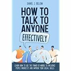 [Download PDF]> HOW TO TALK TO ANYONE EFFECTIVELY: Learn How to Use the Power of Words to Influence