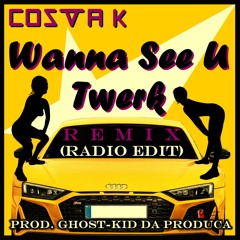 Wanna See U Twerk (Remix) [Radio Edit] [Prod. Ghost-Kid Da Produca]