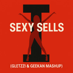 SEXY SELLS (GLETZZI & GEEKAN MASHUP) *FILTRO ACTIVADO X COPYRIGH* DESCARGA GRATIS EN EL LINK