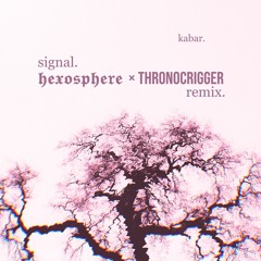 Signal (ThronoCrigger x Hexosphere Remix)