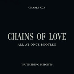 Charli xcx- Chains of Love (All At Once bootleg) (FREE DOWNLOAD)