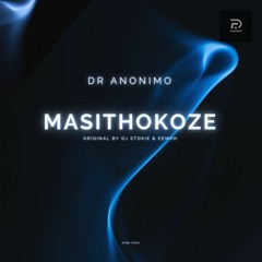 Dr Anonimo - Masithokoze (Original by DJ Stokie & Eemoh).wav