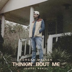 Morgan Wallen - Thinkin' Bout Me (RAFAEL Remix)