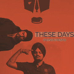 Sidhu Moose Wala - These Days Ft. Bohemia (ABYSHN Remix)