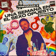 ZDU AL AIRE T3 EP7 - UNA SEMANA EN EL SEXO OPUESTO