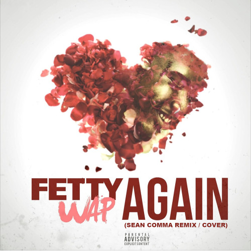 Fetty Wap - Again (Sean Comma Remix / Cover)