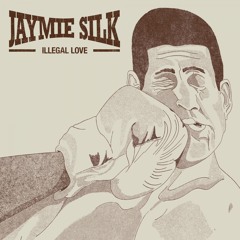 Jaymie Silk - Illegal Love