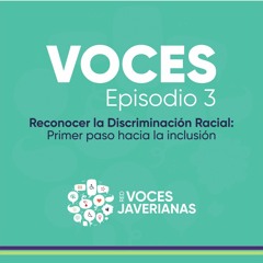 Reconocer la Discriminación Racial: primer paso hacia la inclusión | Voces Ep.3