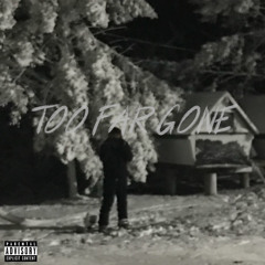 Too Far Gone