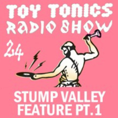 Toy Tonics Radio Show 24 - Stump Valley Pt. 1