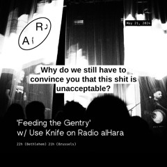 'Feeding the Gentry' w/ Use Knife on Radio alHara Ep 15 - This Shit Is Unacceptable