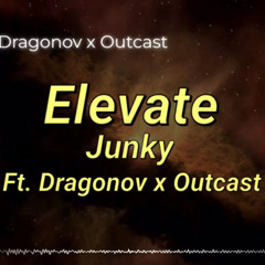 Junky - Elevate ft. Dragonov x Outcast