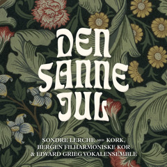 Den Sanne Jul (feat. Kringkastingsorkestret, Bergen Philharmonic Choir & Edvard Grieg Kor)