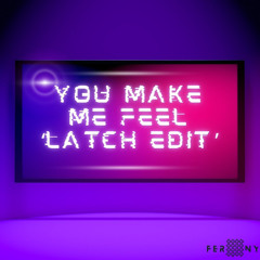 You Make Me Feel (FW ‘Latch' Edit) (Lost Kings Remix)