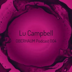 Lu Campbell  | OBERHAUM Podcast 004