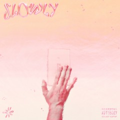 Slowly