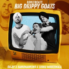 BIG DRIPPY GOATS - Diljit x Hanumankind x Sidhu Moosewala x Rokitbeats x NK